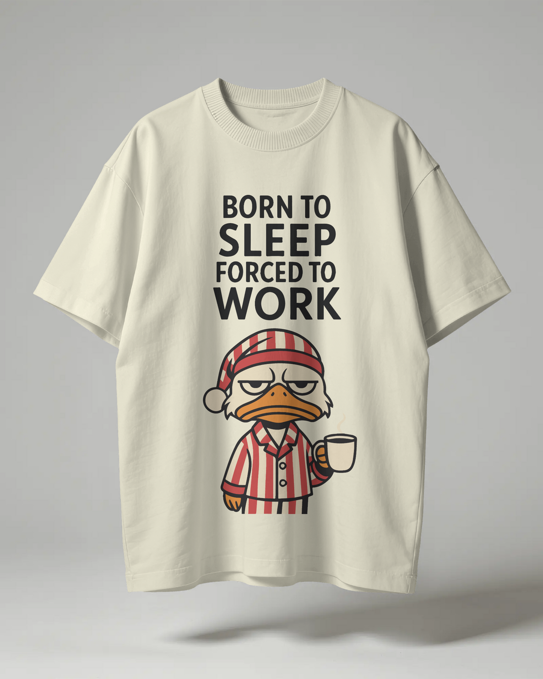 Born To Sleep, Forced To Work Oversized Tee