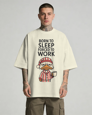 Born To Sleep, Forced To Work Oversized Tee
