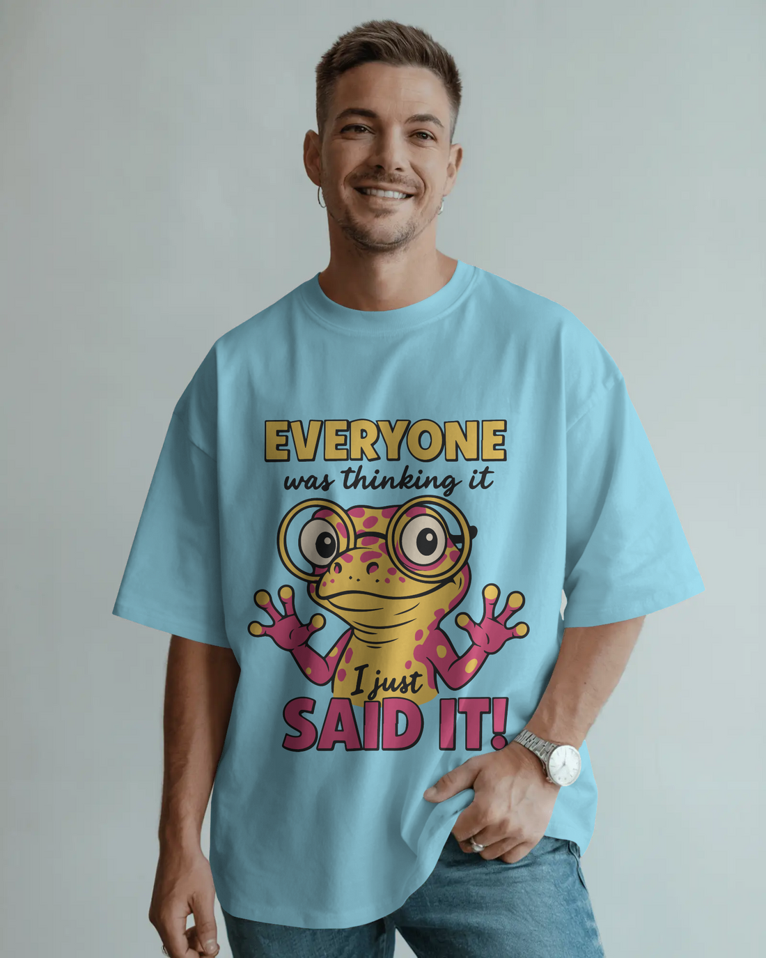 Everyone was thinking it, I said it - Oversized tee